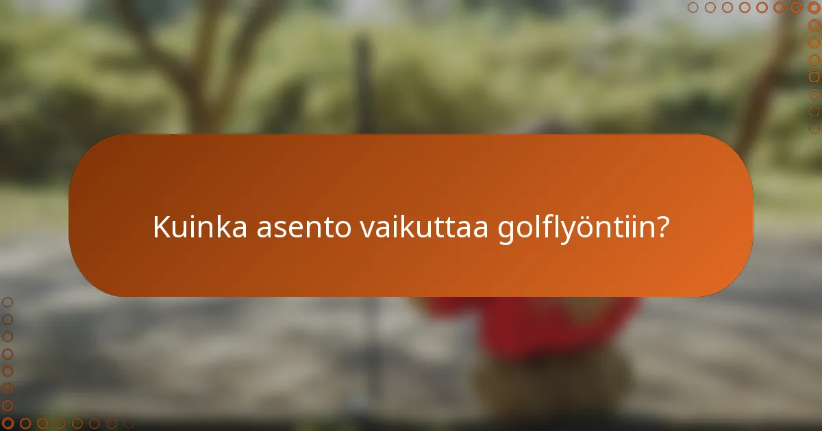 Kuinka asento vaikuttaa golflyöntiin?