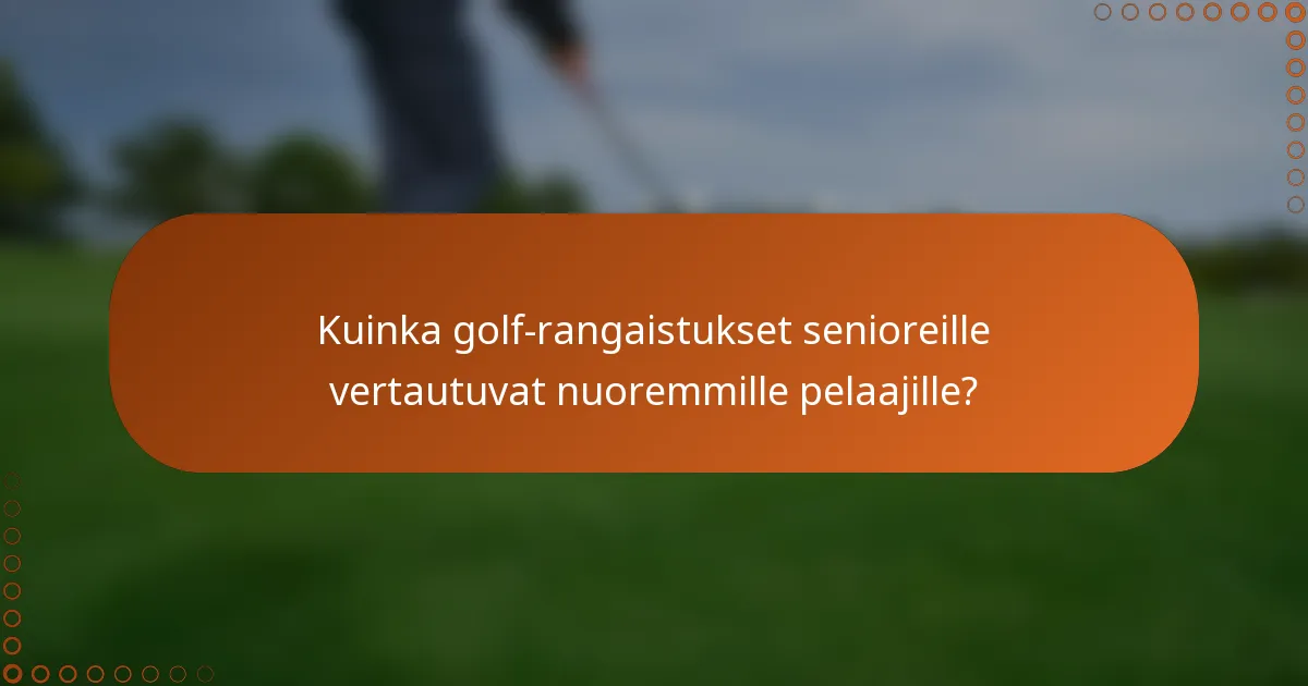 Kuinka golf-rangaistukset senioreille vertautuvat nuoremmille pelaajille?