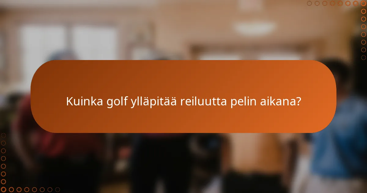 Kuinka golf ylläpitää reiluutta pelin aikana?