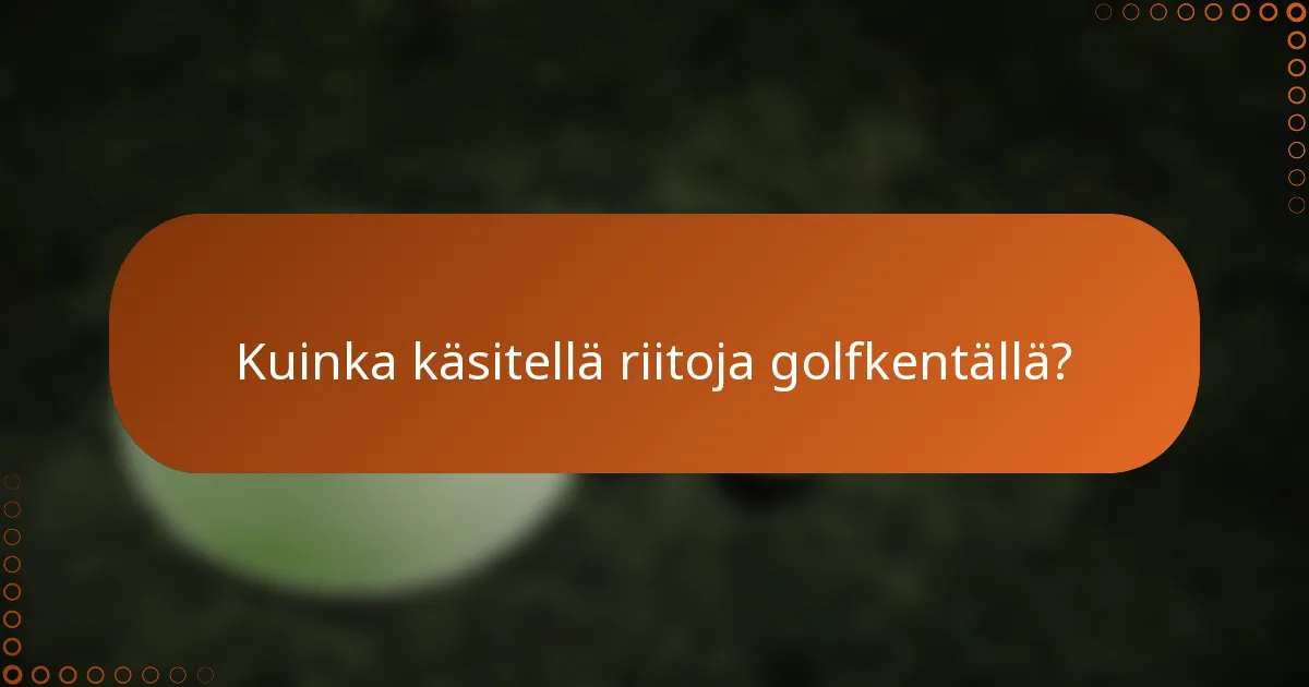 Kuinka käsitellä riitoja golfkentällä?