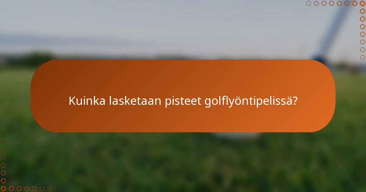 Kuinka lasketaan pisteet golflyöntipelissä?