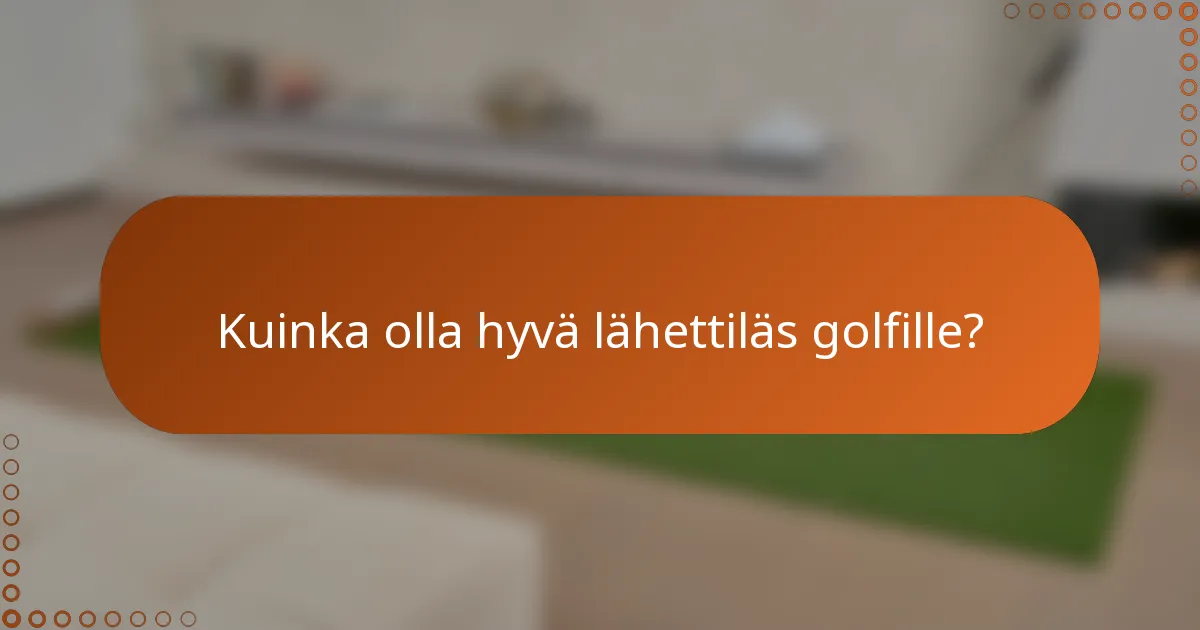 Kuinka olla hyvä lähettiläs golfille?