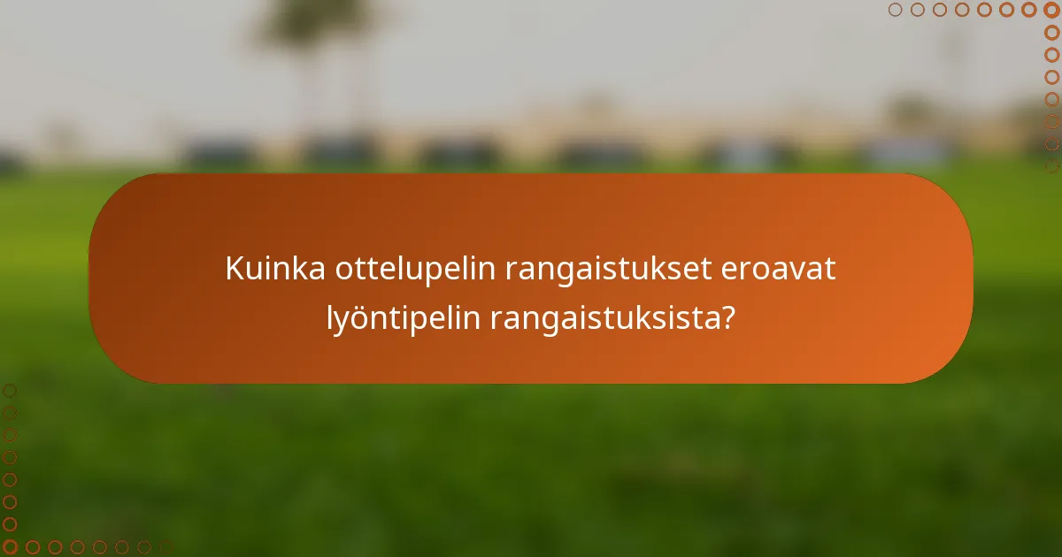 Kuinka ottelupelin rangaistukset eroavat lyöntipelin rangaistuksista?