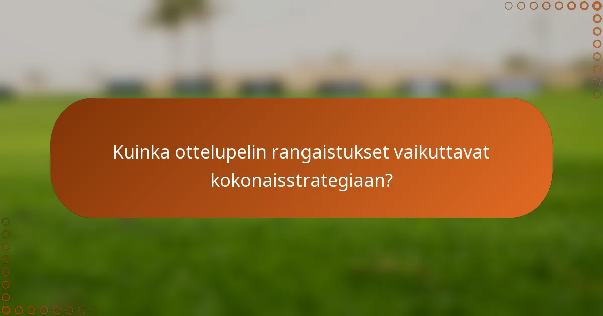 Kuinka ottelupelin rangaistukset vaikuttavat kokonaisstrategiaan?