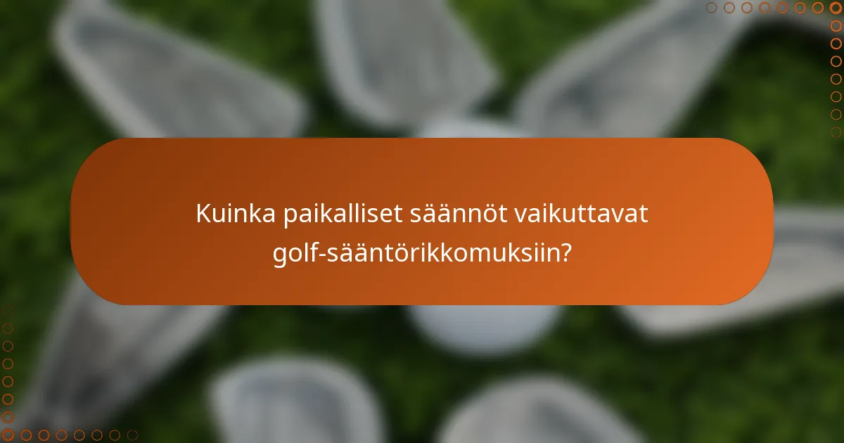 Kuinka paikalliset säännöt vaikuttavat golf-sääntörikkomuksiin?