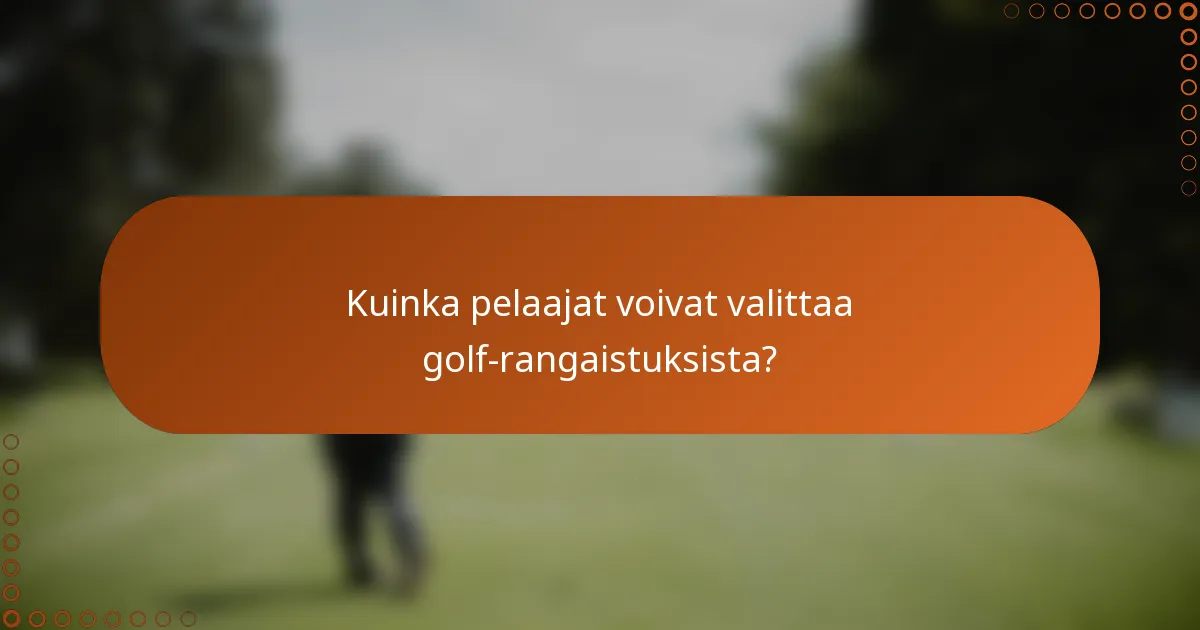 Kuinka pelaajat voivat valittaa golf-rangaistuksista?
