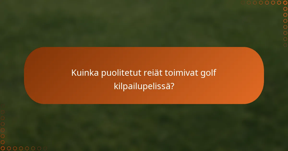 Kuinka puolitetut reiät toimivat golf kilpailupelissä?