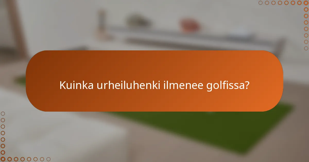 Kuinka urheiluhenki ilmenee golfissa?