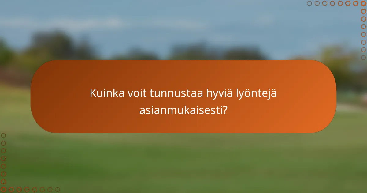 Kuinka voit tunnustaa hyviä lyöntejä asianmukaisesti?