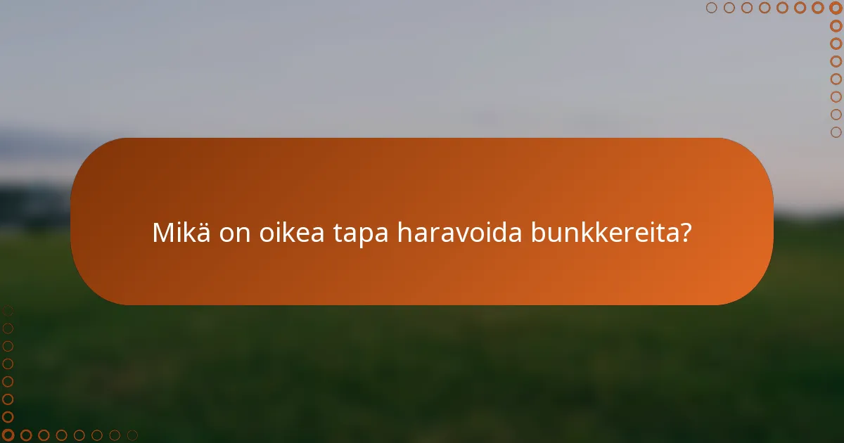 Mikä on oikea tapa haravoida bunkkereita?