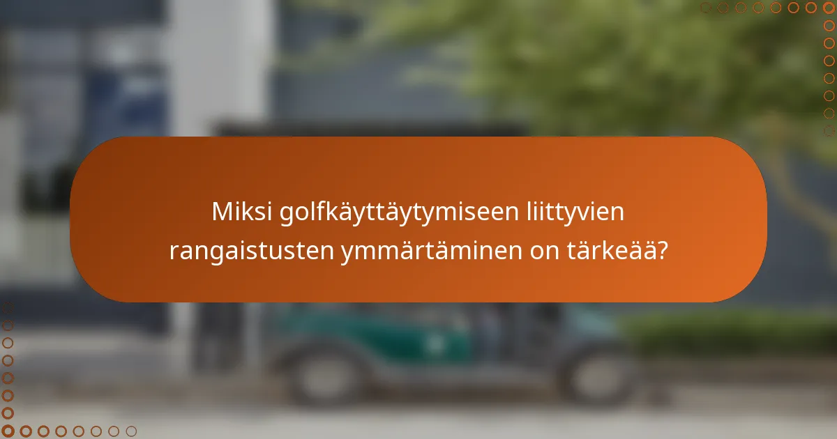 Miksi golfkäyttäytymiseen liittyvien rangaistusten ymmärtäminen on tärkeää?