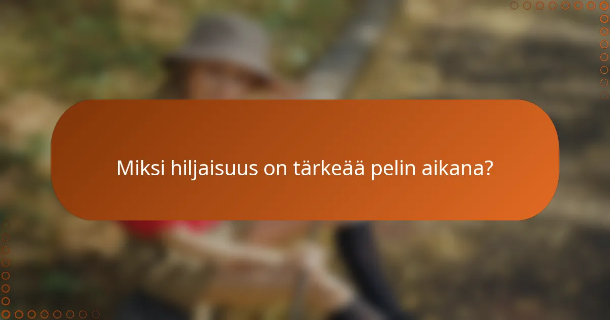Miksi hiljaisuus on tärkeää pelin aikana?