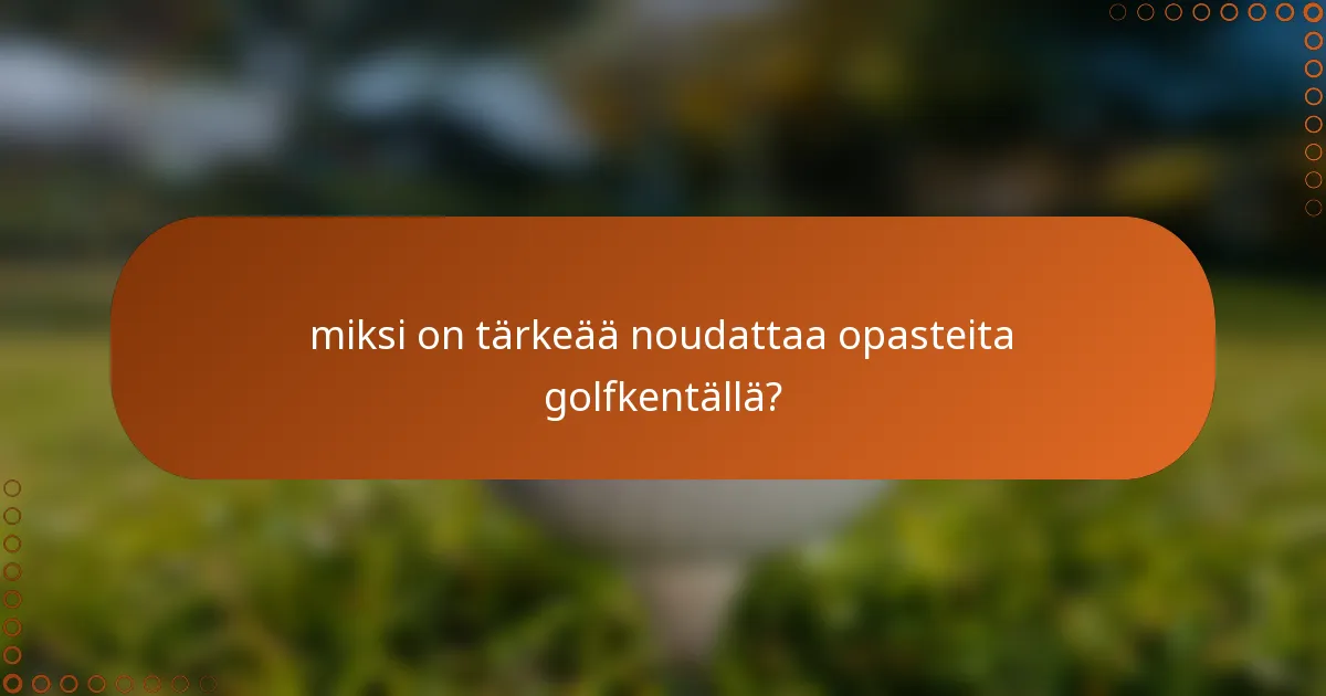 miksi on tärkeää noudattaa opasteita golfkentällä?