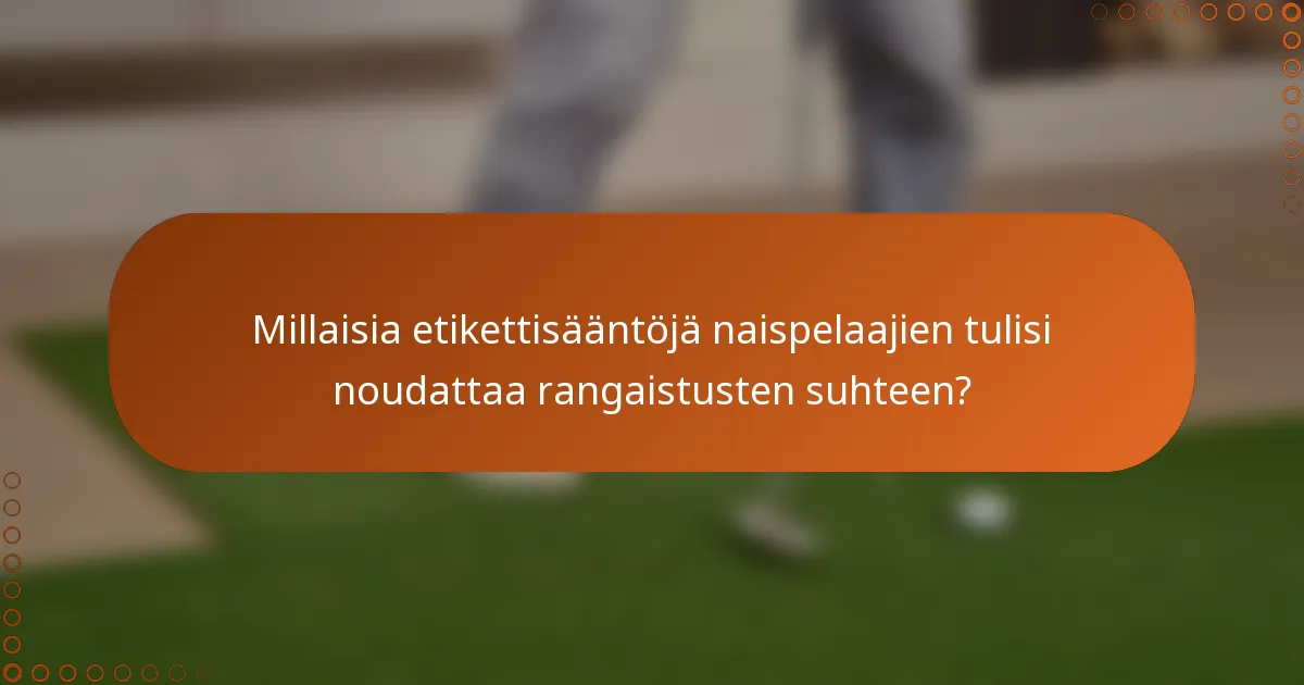 Millaisia etikettisääntöjä naispelaajien tulisi noudattaa rangaistusten suhteen?