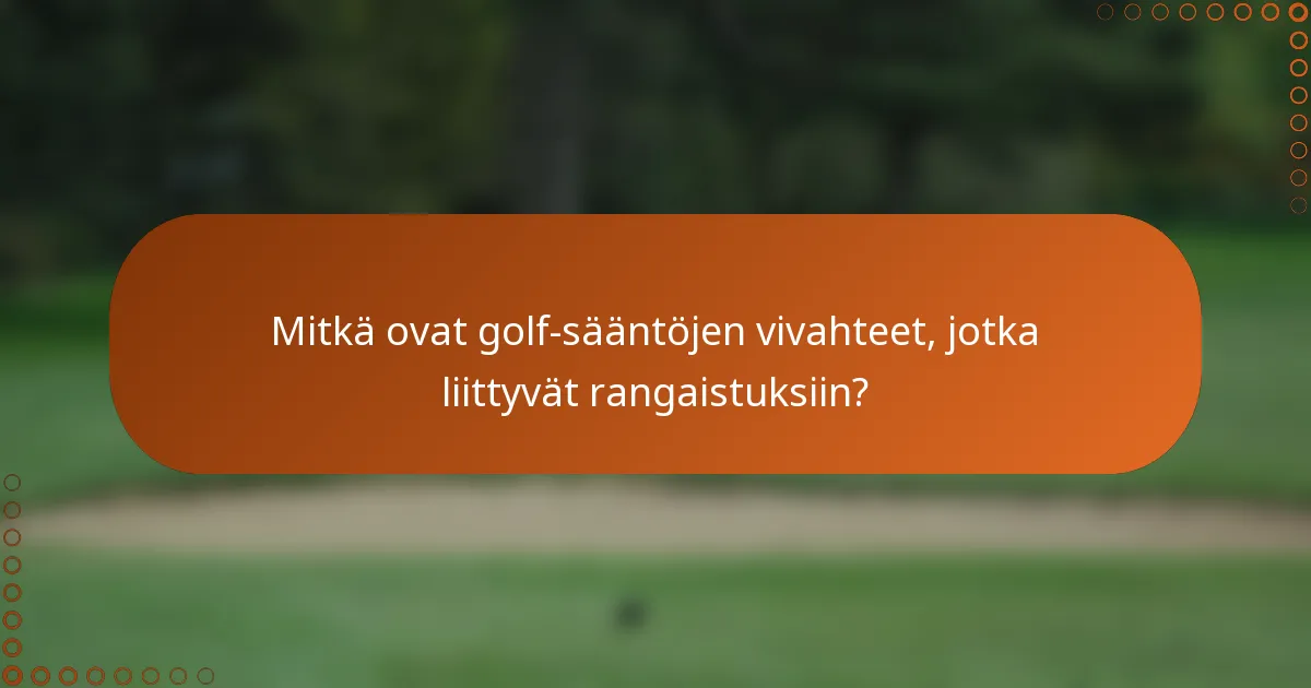 Mitkä ovat golf-sääntöjen vivahteet, jotka liittyvät rangaistuksiin?