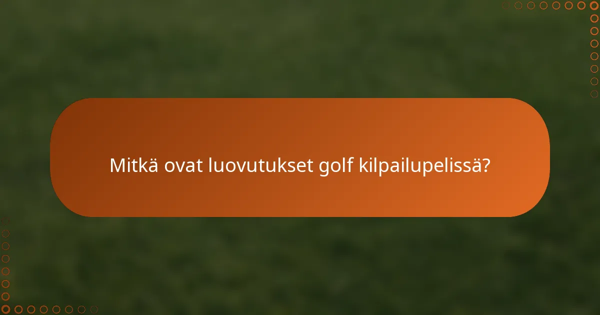 Mitkä ovat luovutukset golf kilpailupelissä?