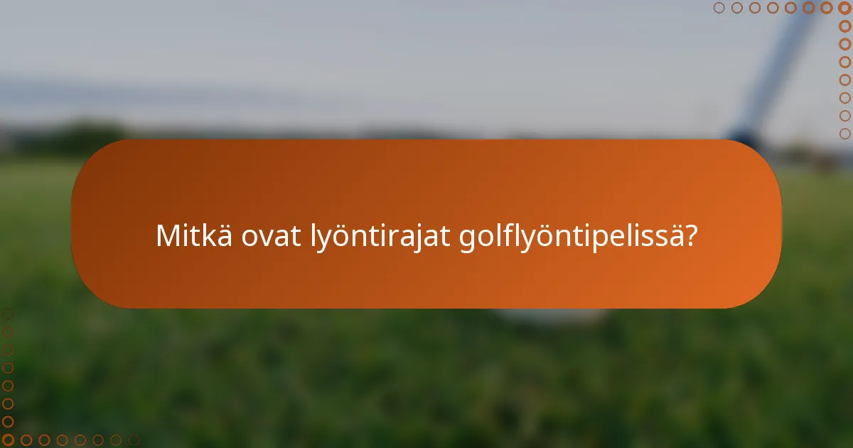 Mitkä ovat lyöntirajat golflyöntipelissä?