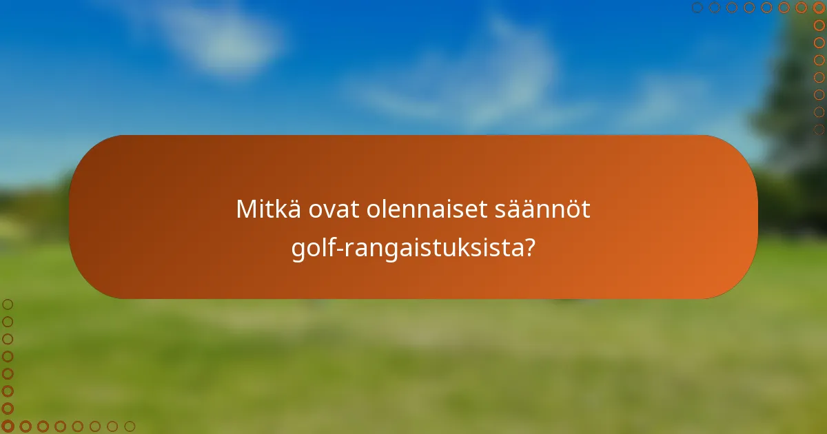 Mitkä ovat olennaiset säännöt golf-rangaistuksista?