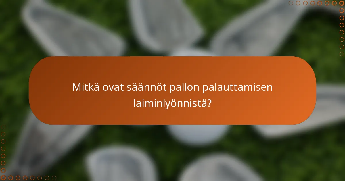 Mitkä ovat säännöt pallon palauttamisen laiminlyönnistä?