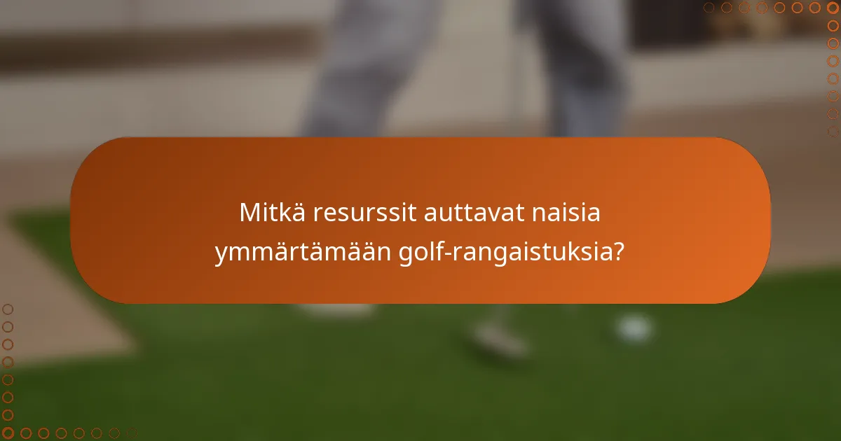 Mitkä resurssit auttavat naisia ymmärtämään golf-rangaistuksia?
