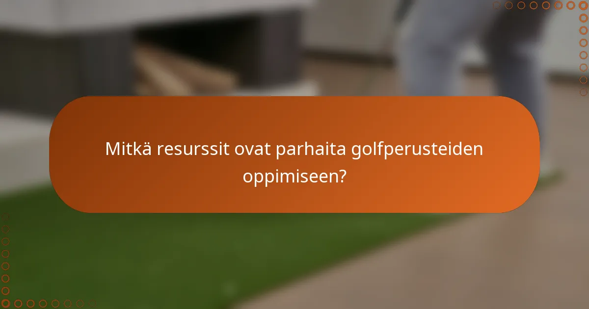 Mitkä resurssit ovat parhaita golfperusteiden oppimiseen?