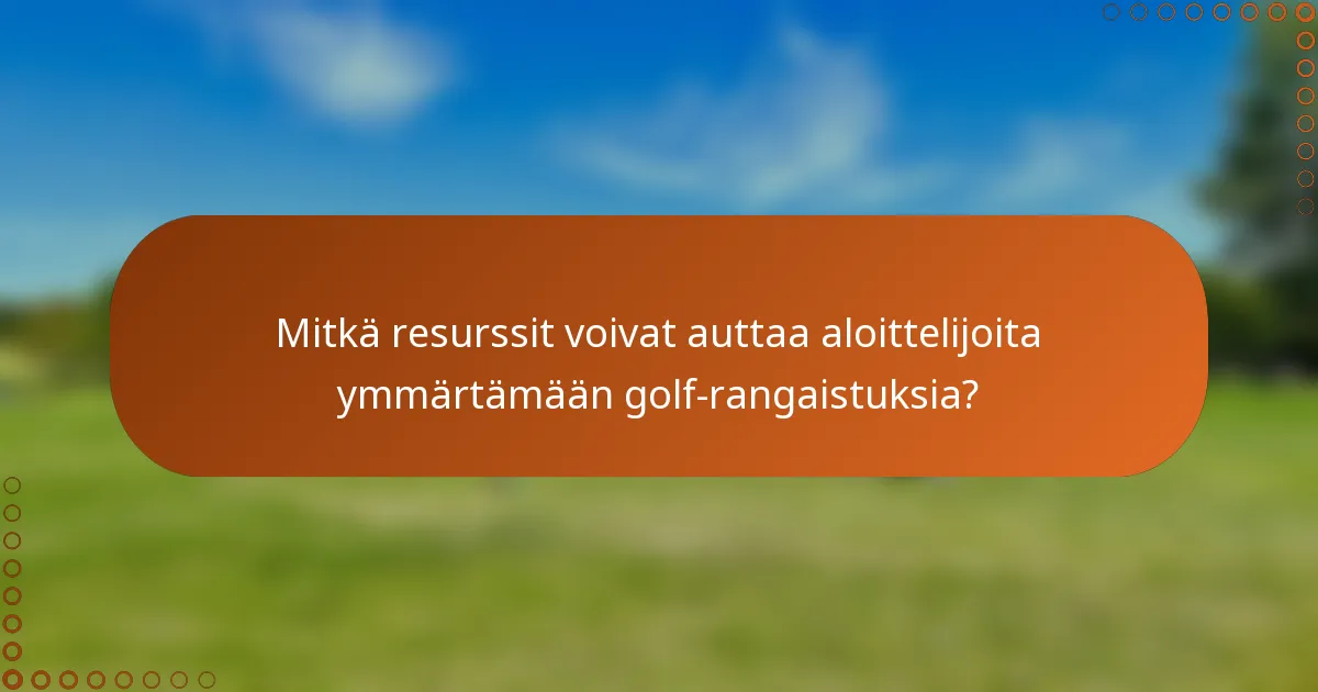Mitkä resurssit voivat auttaa aloittelijoita ymmärtämään golf-rangaistuksia?