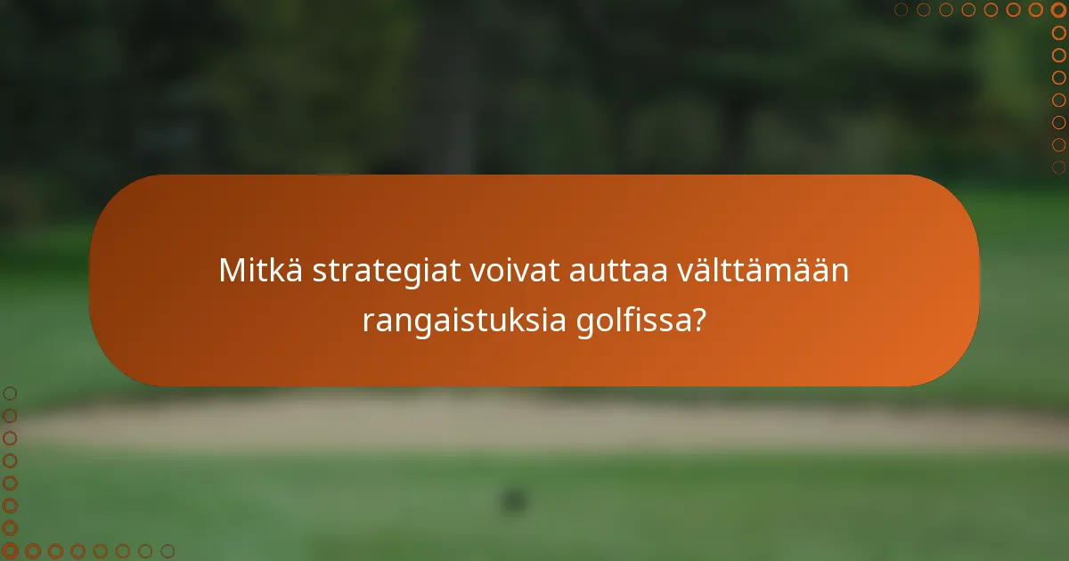 Mitkä strategiat voivat auttaa välttämään rangaistuksia golfissa?